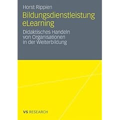 Bildungsdienstleistung eLearning: Didaktisches Handeln von Organisationen in der Weiterbildung