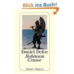 Robinson Crusoe: Seine ersten Seefahrten, sein Schiffbruch und sein siebenundzwanzigj�hriger Aufenthalt auf einer unbewohnten Insel