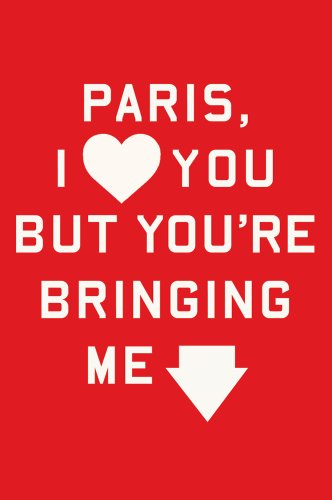 Paris, I Love You but You’re Bringing Me Down