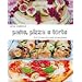 Pane, pizza e torte. Pi� di 150 ricette, dolci e salate, per ogni occasione