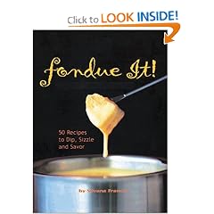 Fondue It! 50 Recipes To Dip, Sizzle, And Savor