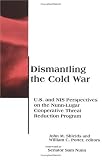 Dismantling the Cold War: U.S. and NIS Perspectives on the Nunn-Lugar Cooperative Threat Reduction Program (BCSIA Studies in International Security) Dismantling the Cold War: U.S. and NIS Perspectives on the Nunn-Lugar Cooperative Threat Reduction Program (BCSIA Studies in International Security)