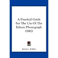 A Practical Guide for the Use of the Edison Phonograph (1892)