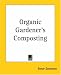 Organic Gardener's Composting (Kessinger Publishing's Rare Reprints)