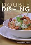 Double Dishing: Women Entertain Cinda Chavich, Pam Fortier, dee Hobsbawn-Smith, Karen Miller, Gail Norton, Shelley Robinson, Janet Webb