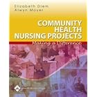 Community Health Nursing Projects: Making a Difference by  Elizabeth Diem and Alwyn Moyer