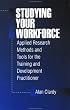 Studying Your Workforce: Applied Research Methods and Tools for the Training and Development Practitioner