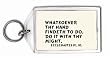 Whatsoever thy hand findeth to do, do it with thy might. Ecclesiastes ix. 10. Keychain