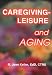 Book Caregiving--Leisure and Aging