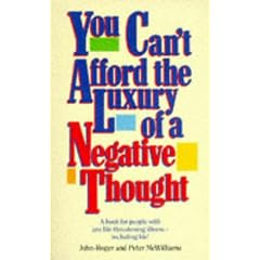 You Can't Afford the Luxury of a Negative Thought: A Book for People with Any Life-threatening Illness - Including Life!