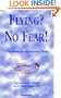 Flying? No Fear!: A Handbook for Apprehensive Flyers