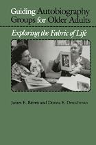Guiding Autobiography Groups for Older Adults: Exploring the Fabric of Life (Series in Contemporary Medicine & Public)