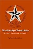 Turn Your Eyes Toward Texas: Pioneers Sam & Mary Maverick (Centennial Series of the Association of Series, 30)