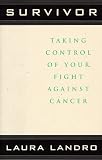 Survivor: Taking Control of Your Fight Against Cancer