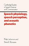Speech Physiology, Speech Perception, and Acoustic Phonetics (Cambridge Studies in Speech Science and Communication)