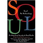 Soul: Archaeology of the Spirit--Readings from Socrates to Ray Charles book cover