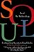 Soul: Archaeology of the Spirit--Readings from Socrates to Ray Charles