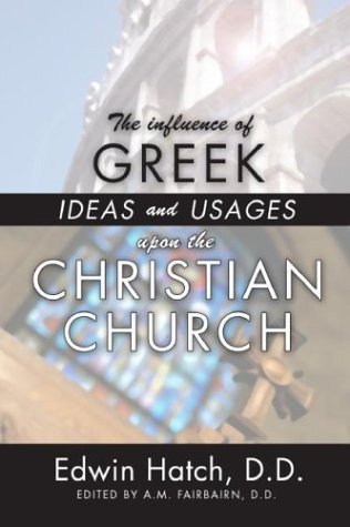 The Influence Of Greek Ideas And Usages Upon The Christian Church