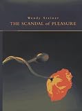 The Scandal of Pleasure: Art in an Age of Fundamentalism