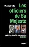 Les officiers de Sa Majest� : Les d�rives des g�n�raux marocains 1956-2006