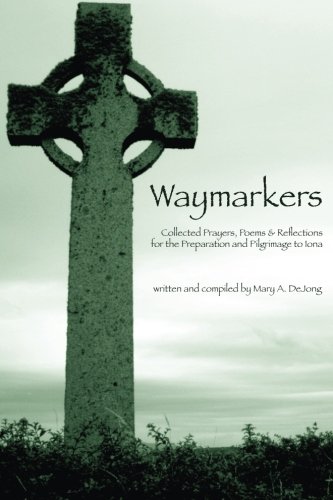 Waymarkers: Collected Prayers, Poems & Reflections for the Pilgrimage to Iona