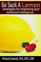 Go Suck a Lemon: Strategies for Improving Your Emotional Intelligence