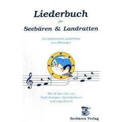 Liederbuch f�r Seeb�ren und Landratten: Die beliebtesten Liedertexte zum Mitsingen. Mit all den Hits von Hafenkneipen, Duschkabinen und Lagerfeuern