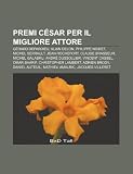 Premi C Sar Per Il Migliore Attore: G Rard Depardieu, Alain Delon, Philippe Noiret, Michel Serrault, Jean Rochefort, Claude Brasseur