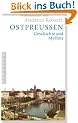 Ostpreu�en: Geschichte und Mythos