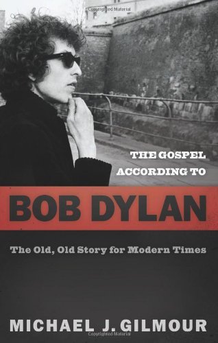 The Gospel according to Bob Dylan: The Old, Old Story for Modern Times (Gospel according to...)