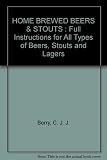 Home brewed beer and stouts : how to brew superb ales, beers, lagers and stouts from kits, malts, malt extract and dried malt extract