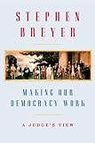 Cover for 'Making Our Democracy Work: A Judge's View'