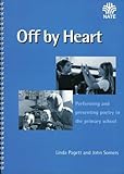 Off by heart : performing and presenting poetry in the primary school