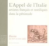 L'Appel de l'Italie, artistes fran�ais et nordiques dans la p�ninsule : Dessins des XVIIe et XVIIIe si�cles