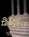 Superlawyers: America's Courtroom Celebrities : 40 Top Lawyers and the Cases That Made Them Famous