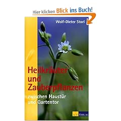 Heilkr�uter und Zauberpflanzen zwischen Haust�r und Gartentor. Eine Entdeckungsreise zum geheimen Wesen der Pflanzen