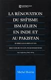 La Renovation du Shi'isme Ismaelien En Inde Et Au Pakistan: D'apres les Ecrits et les Discours de Sultan Muhammad Shah Aga Khan