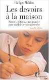 Les devoirs � la maison : Parents, enfants, enseignants : pour en finir avec ce casse-t�te