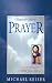 A Beginner's Guide to Prayer: The Orthodox Way to Draw Closer to God