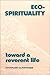 Books : Eco-Spirituality: Toward a Reverent Life