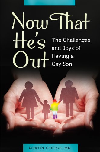 Now That He's Out: The Challenges and Joys of Having a Gay Son: The Challenges and Joys of Having a Gay Son