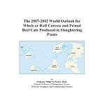 The 2007-2012 World Outlook for Whole or Half Carcass and Primal Beef Cuts Produced in Slaughtering Plants book cover