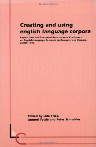 Creating and Using English Language Corpora: Papers from the Fourteenth International Conference on English Language Research on Computerized Corpora (Language and computers)