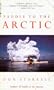 Paddle to the Arctic: The Incredible Story of a Kayak Quest Across the Roof of the World