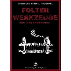 Folterwerkzeuge: und ihre Anwendung