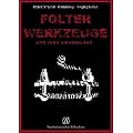 Folterwerkzeuge: und ihre Anwendung