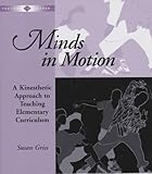 Minds in Motion: A Kinesthetic Approach to Teaching Elementary Curriculum (Teacher to Teacher Series)