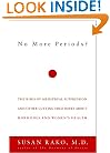 No More Periods?: The Risks of Menstrual Suppression and Other Cutting-Edge Issues About Hormones and Women's Health