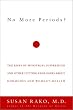No More Periods?: The Risks of Menstrual Suppression and Other Cutting-Edge Issues about Hormonesand Women's Health