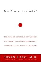 No More Periods?: The Risks of Menstrual Suppression and Other Cutting-Edge Issues About Hormones and Women's Health